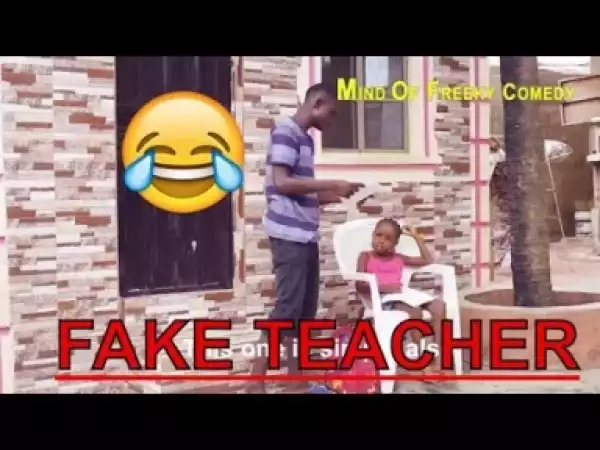 Video: THE FAKE TEACHER (COMEDY SKIT) (MIND OF A FREAKY COMEDY) (COMEDY SKIT) - Latest 2018 Nigerian Comedy